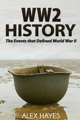 WW2 History: The Events That Defined World War II Paperback Createspace Independent Publishing Platform