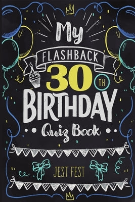 My Flashback 30th Birthday Quiz Book: Turning 30 Humor for People Born in the '90s by Fest, Jest