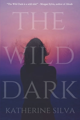 The Wild Dark by Silva, Katherine