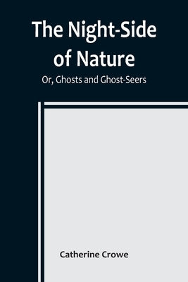 The Night-Side of Nature; Or, Ghosts and Ghost-Seers Paperback Alpha Edition