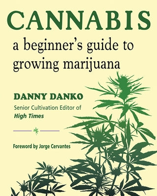 Cannabis: A Beginner's Guide to Growing Marijuana by Danko, Danny