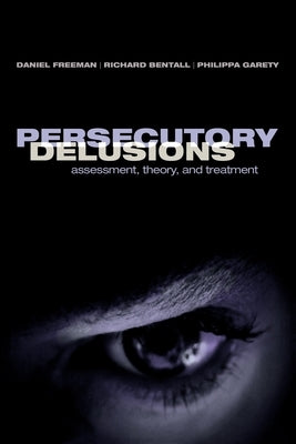 Persecutory Delusions: Assessment, Theory and Treatment Paperback Oxford University Press, USA