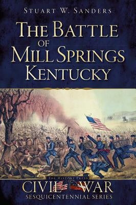 The Battle of Mill Springs, Kentucky Paperback History Press