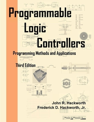 Programmable Logic Controllers: Programming Methods and Applications by Hackworth, Frederick D., Jr.