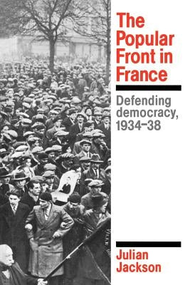 The Popular Front in France: Defending Democracy, 1934-38 Paperback Cambridge University Press