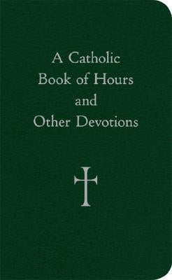 A Catholic Book of Hours and Other Devotions by Storey, William G.