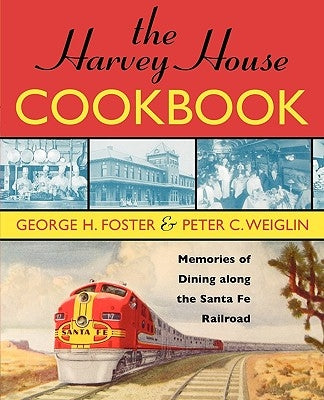 The Harvey House Cookbook: Memories of Dining Along the Santa Fe Railroad Paperback Taylor Trade Publishing