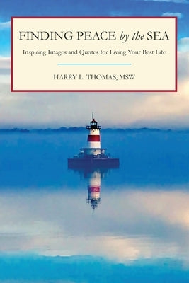 Finding Peace by the Sea: Inspiring Images and Quotes for Living Your Best Life by Thomas, Harry L.