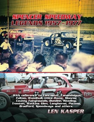 Spencer Speedway Legends 1957-1977 by Kasper, Len