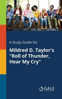 A Study Guide for Mildred D. Taylor's "Roll of Thunder, Hear My Cry" by Gale, Cengage Learning