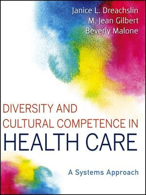 Diversity and Cultural Competence in Health Care: A Systems Approach by Dreachslin, Janice L.