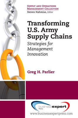 Transforming US Army Supply Chains: Strategies for Management Innovation Paperback Business Expert Press