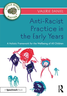 Anti-Racist Practice in the Early Years: A Holistic Framework for the Wellbeing of All Children by Daniel, Valerie