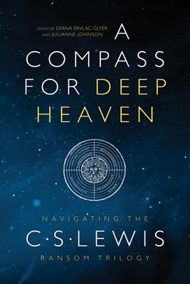 A Compass for Deep Heaven: Navigating the C. S. Lewis Ransom Trilogy by Glyer, Diana Pavlac