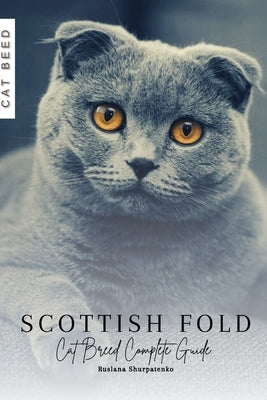 Scottish Fold: Cat Breed Complete Guide by Shurpatenko, Ruslana