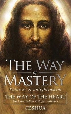 The Way of Mastery, Pathway of Enlightenment: The Way of the Heart: The Christ Mind Trilogy Vol I ( Pocket Edition ) Audio Enlightenment
