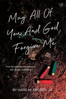 May All of You and God Forgive Me by Broder, Hans, Jr.