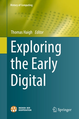 Exploring the Early Digital by Haigh, Thomas