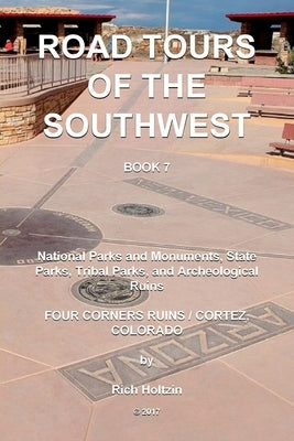 Road Tours Of The Southwest, Book 7: National Parks & Monuments, State Parks, Tribal Park & Archeological Ruins by Holtzin, Rich