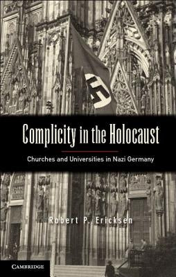 Complicity in the Holocaust: Churches and Universities in Nazi Germany Paperback Cambridge University Press