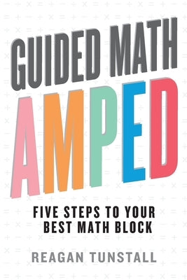 Guided Math AMPED: Five Steps to Your Best Math Block Dave Burgess Consulting