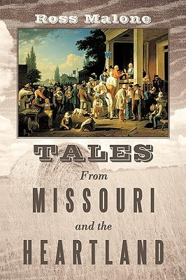 Tales From Missouri and the Heartland by Malone, Ross