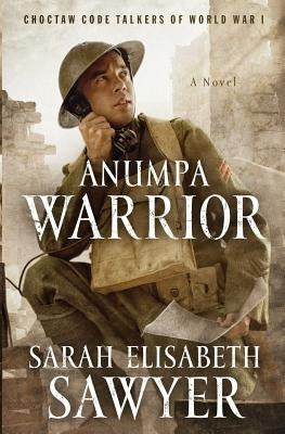 Anumpa Warrior: Choctaw Code Talkers of World War I Paperback Rockhaven Publishing
