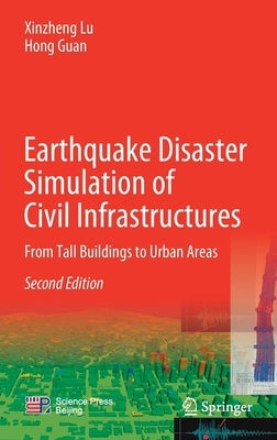 Earthquake Disaster Simulation of Civil Infrastructures: From Tall Buildings to Urban Areas by Lu, Xinzheng