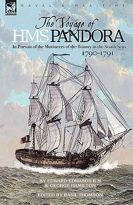 The Voyage of H.M.S. Pandora: in Pursuit of the Mutineers of the Bounty in the South Seas-1790-1791 by Edwards, Edward