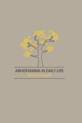 Abhidhamma in Daily Life by Gorkom, Nina Van