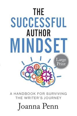 The Successful Author Mindset: A Handbook for Surviving the Writer's Journey Large Print by Penn, Joanna