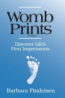 Womb Prints: Discover Life's First Impressions Paperback Createspace Independent Publishing Platform