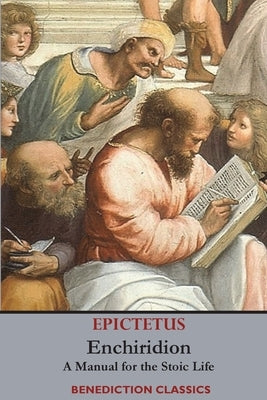 Enchiridion: A Manual for the Stoic Life Paperback Benediction Classics