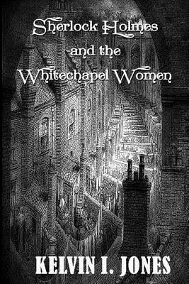 Sherlock Holmes and the Whitechapel Women Paperback Createspace Independent Publishing Platform