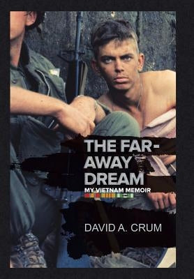 The Far-Away Dream: My Vietnam Memoir by Crum, David