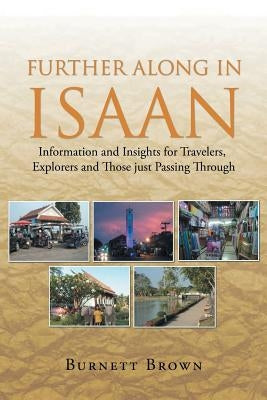 Further Along In Isaan: Information and Insights for Travelers, Explorers and Those just Passing Through by Brown, Burnett