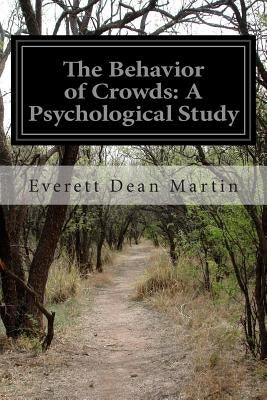 The Behavior of Crowds: A Psychological Study by Martin, Everett Dean