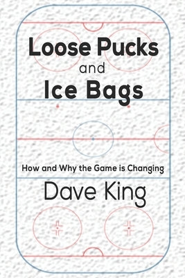 Loose Pucks and Ice Bags: How and why the game is changing Paperback Independently Published