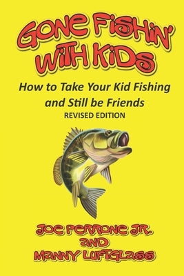 Gone Fishin' with Kids: How to Take Your Kid Fishing and Still Be Friends Paperback Escarpment Press