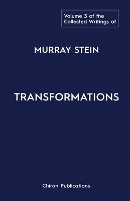 The Collected Writings of Murray Stein: Volume 3: Transformations by Stein, Murray