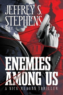 Enemies Among Us: A Nick Reagan Thriller by Stephens, Jeffrey S.