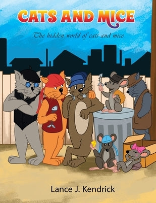 Cats and Mice: The hidden world of cats and mice by Kendrick, Lance