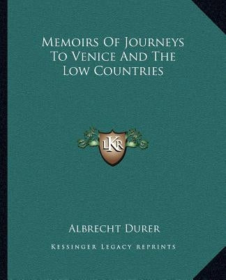 Memoirs Of Journeys To Venice And The Low Countries Paperback Kessinger Publishing