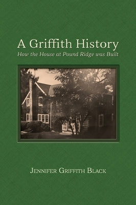 A Griffith History: How the House at Pound Ridge was Built by Black, Jennifer Griffith