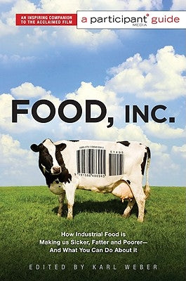 Food Inc.: A Participant Guide: How Industrial Food Is Making Us Sicker, Fatter, and Poorer-And What You Can Do about It by Participant Media