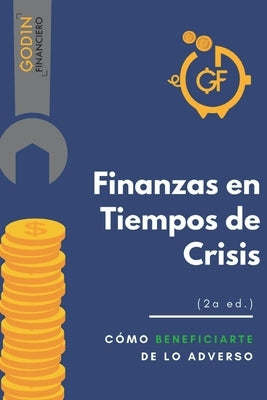 Finanzas en Crisis (2a edición): Cómo beneficiarte de lo adverso by Emiliano García, Diego