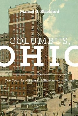 Columbus, Ohio: Two Centuries of Business and Environmental Change Paperback Ohio State University Press
