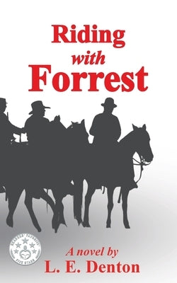 Riding With Forrest: The Memoir of John Barrett, Escort Company, Forrest's Cavalry, CSA, during the War Between the States (A Novel) Paperback Laura Denton