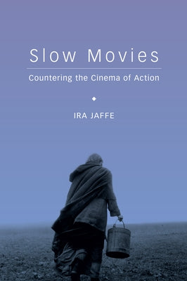 Slow Movies: Countering the Cinema of Action Paperback Wallflower Press