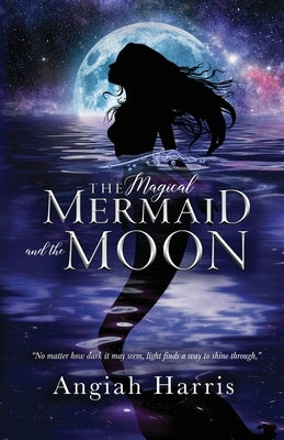 The Magical Mermaid and the Moon by Harris, Angiah